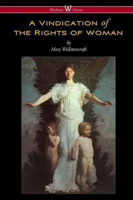 Windykacja praw kobiety (Wisehouse Classics - oryginalne wydanie z 1792 r.) - A Vindication of the Rights of Woman (Wisehouse Classics - Original 1792 Edition)