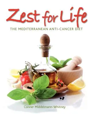 Zest for Life: Śródziemnomorska dieta przeciwnowotworowa - Zest for Life: The Mediterranean Anti-Cancer Diet