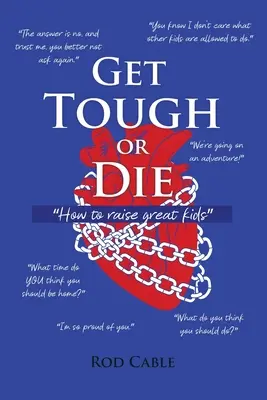 Bądź twardy albo zgiń: Jak wychować wspaniałe dzieci - Get Tough or Die: How to raise great kids