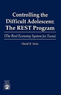 Kontrolowanie trudnego nastolatka: Program REST (system prawdziwej ekonomii dla nastolatków) - Controlling the Difficult Adolescent: The REST Program (The Real Economy System for Teens)