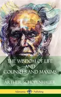 Mądrość życia oraz rady i maksymy (okładka twarda) - The Wisdom of Life and Counsels and Maxims (Hardcover)