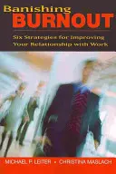Jak pozbyć się wypalenia zawodowego: Sześć strategii poprawy relacji z pracą - Banishing Burnout: Six Strategies for Improving Your Relationship with Work