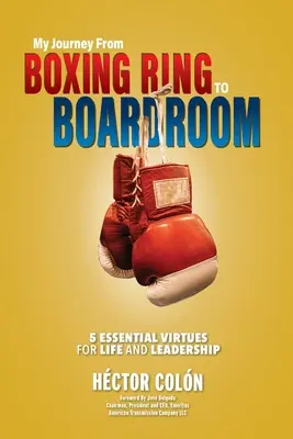 Moja podróż z ringu bokserskiego do sali konferencyjnej: 5 cnót niezbędnych w życiu i przywództwie - My Journey from Boxing Ring to Boardroom: 5 Essential Virtues for Life and Leadership