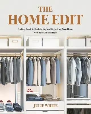 The Home Edit: Prosty przewodnik po porządkowaniu i organizowaniu domu z zachowaniem funkcjonalności i stylu - The Home Edit: An Easy Guide to Decluttering and Organizing Your Home with Function and Style