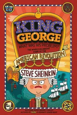 Król Jerzy: na czym polegał jego problem? Wszystko, czego podręczniki szkolne nie mówiły o rewolucji amerykańskiej - King George: What Was His Problem?: Everything Your Schoolbooks Didn't Tell You about the American Revolution