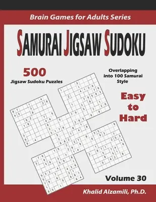 Samurai Jigsaw Sudoku: 500 łatwych i trudnych łamigłówek sudoku nakładających się na 100 w stylu samurajskim - Samurai Jigsaw Sudoku: 500 Easy to Hard Jigsaw Sudoku Puzzles Overlapping into 100 Samurai Style