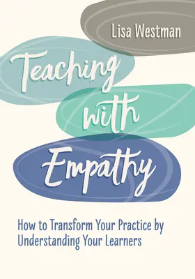 Nauczanie z empatią: jak przekształcić swoją praktykę poprzez zrozumienie uczniów - Teaching with Empathy: How to Transform Your Practice by Understanding Your Learners