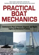 Praktyczna mechanika łodzi: Rozsądne sposoby zapobiegania, diagnozowania i naprawy silników i problemów mechanicznych - Practical Boat Mechanics: Commonsense Ways to Prevent, Diagnose, and Repair Engines and Mechanical Problems