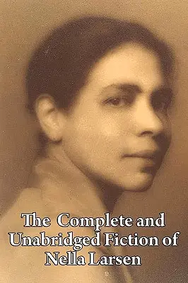 Kompletna i nieskrócona fikcja Nelli Larsen - The Complete and Unabridged Fiction of Nella Larsen