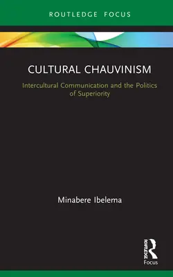 Szowinizm kulturowy: komunikacja międzykulturowa i wyższość - Cultural Chauvinism: Intercultural Communication and Superiority