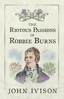 Burzliwe pasje Robbiego Burnsa - The Riotous Passions of Robbie Burns