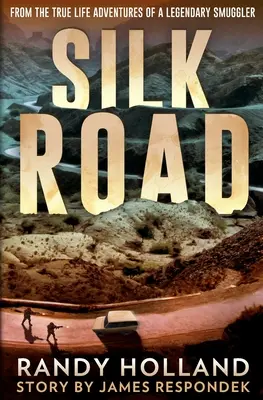 Silk Road: Z prawdziwych przygód legendarnego przemytnika - Silk Road: From the True-life Adventures of a Legendary Smuggler