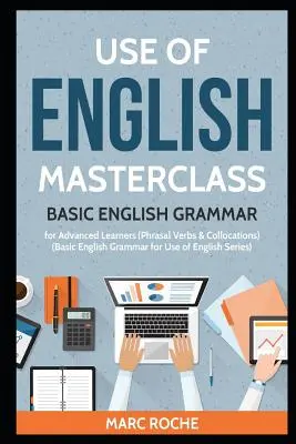 Use of English Masterclass: Basic English Grammar for Advanced Learners (Phrasal Verbs & Collocations): Podstawowa gramatyka angielska dla zaawansowanych (Phrasal Verbs & Collocations). - Use of English Masterclass: Basic English Grammar for Advanced Learners (Phrasal Verbs & Collocations): Basic English Grammar for Use of English S