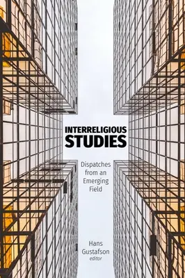 Studia międzyreligijne: Dysputy z rozwijającej się dziedziny - Interreligious Studies: Dispatches from an Emerging Field