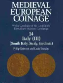 Średniowieczne monety europejskie: Tom 14, Południowe Włochy, Sycylia, Sardynia: Z katalogiem monet w Fitzwilliam Museum, Cambridge - Medieval European Coinage: Volume 14, South Italy, Sicily, Sardinia: With a Catalogue of the Coins in the Fitzwilliam Museum, Cambridge