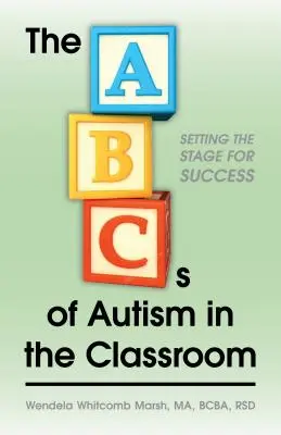 ABC autyzmu w klasie szkolnej: Przygotowanie do sukcesu - The ABCs of Autism in the Classroom: Setting the Stage for Success