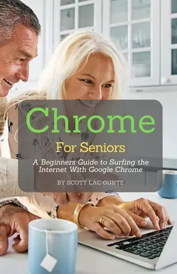 Chrome dla seniorów: Przewodnik dla początkujących po przeglądaniu Internetu w Google Chrome - Chrome For Seniors: A Beginners Guide To Surfing the Internet With Google Chrome