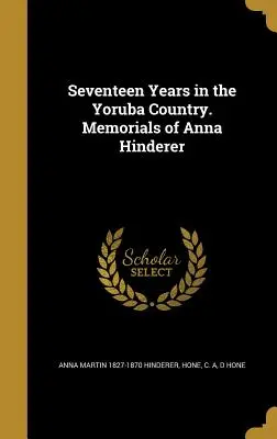 Siedemnaście lat w kraju Joruba. Wspomnienia Anny Hinderer - Seventeen Years in the Yoruba Country. Memorials of Anna Hinderer