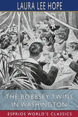 Bliźniaki Bobbsey w Waszyngtonie (Esprios Classics) - The Bobbsey Twins in Washington (Esprios Classics)