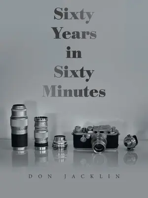 Sześćdziesiąt lat w sześćdziesiąt minut: Całe życie fotografii Leica - Sixty Years in Sixty Minutes: A Lifetime of Leica Photographs