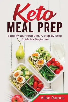 Keto Meal Prep: Uprość swoją dietę ketonową. Przewodnik krok po kroku dla początkujących - Keto Meal Prep: Simplify Your Keto Diet. A Step-by-Step Guide for Beginners