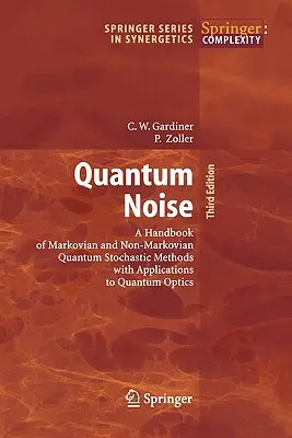 Hałas kwantowy: A Handbook of Markovian and Non-Markovian Quantum Stochastic Methods with Applications to Quantum Optics (Podręcznik kwantowych metod stochastycznych z zastosowaniami do optyki kwantowej) - Quantum Noise: A Handbook of Markovian and Non-Markovian Quantum Stochastic Methods with Applications to Quantum Optics