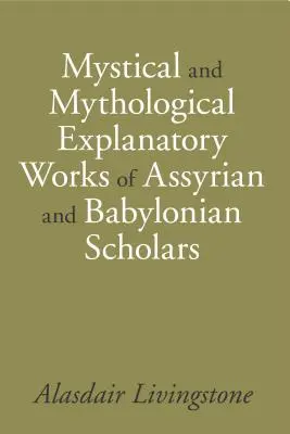Mistyczne i mitologiczne dzieła objaśniające asyryjskich i babilońskich uczonych - Mystical and Mythological Explanatory Works of Assyrian and Babylonian Scholars