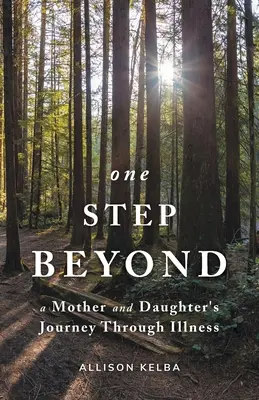 Jeden krok dalej: Podróż matki i córki przez chorobę - One Step Beyond: A Mother and Daughter's Journey Through Illness