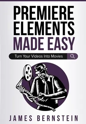 Premiere Elements Made Easy: Zmień swoje wideo w filmy - Premiere Elements Made Easy: Turn Your Videos Into Movies