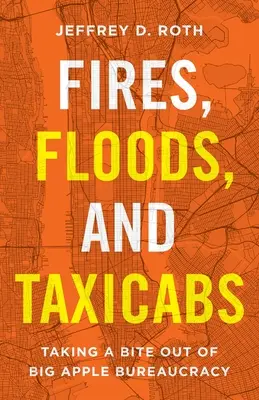 Pożary, powodzie i taksówki: Jak ugryźć biurokrację w Wielkim Jabłku - Fires, Floods, and Taxicabs: Taking a Bite Out of Big Apple Bureaucracy