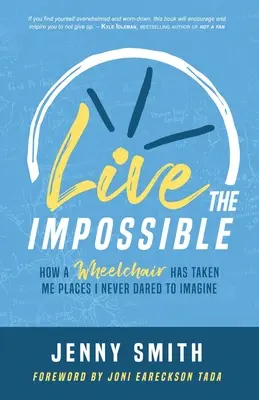 Żyć niemożliwym: Jak wózek inwalidzki zabrał mnie w miejsca, których nigdy nie śmiałem sobie wyobrazić - Live the Impossible: How a Wheelchair has Taken Me Places I Never Dared to Imagine