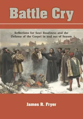 Okrzyk bojowy: Refleksje na temat gotowości duszy i obrony Ewangelii w sezonie i poza nim - Battle Cry: Reflections for Soul Readiness and the Defense of the Gospel in and out of Season