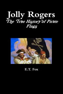 Jolly Rogers, prawdziwa historia pirackich flag - Jolly Rogers, the True History of Pirate Flags