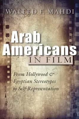 Arabscy Amerykanie w filmie: Od hollywoodzkich i egipskich stereotypów do autoprezentacji - Arab Americans in Film: From Hollywood and Egyptian Stereotypes to Self-Representation