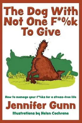 The Dog With Not One F*%k to Give: Jak zarządzać swoimi f*%ks dla bezstresowego życia - The Dog With Not One F*%k to Give: How to manage your f*%ks for a stress-free life