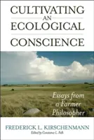 Kultywowanie ekologicznego sumienia: Eseje filozofa-rolnika - Cultivating an Ecological Conscience: Essays from a Farmer Philosopher