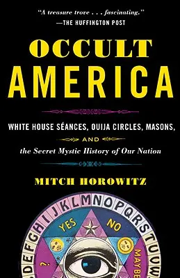 Okultystyczna Ameryka: Seanse w Białym Domu, kręgi Ouija, masoni i tajna mistyczna historia naszego narodu - Occult America: White House Seances, Ouija Circles, Masons, and the Secret Mystic History of Our Nation