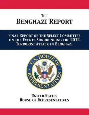 Raport Benghazi: Raport końcowy komisji specjalnej ds. wydarzeń związanych z atakiem terrorystycznym w Bengazi w 2012 r. - The Benghazi Report: Final Report of the Select Committee on the Events Surrounding the 2012 Terrorist Attack in Benghazi