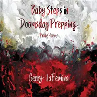 Małe kroki w przygotowaniach do dnia zagłady: Wiersze prozą - Baby Steps in Doomsday Prepping: Prose Poems