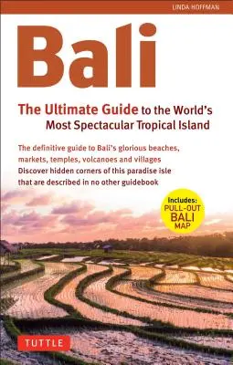 Bali: The Ultimate Guide: Do najbardziej spektakularnej tropikalnej wyspy na świecie (zawiera wysuwaną mapę) - Bali: The Ultimate Guide: To the World's Most Spectacular Tropical Island (Includes Pull-Out Map)