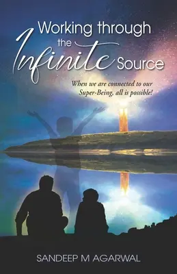 Praca poprzez Nieskończone Źródło: Kiedy jesteśmy połączeni z naszą Super-Bytą, wszystko jest możliwe! - Working through the Infinite Source: When we are connected to our Super-Being, all is possible!