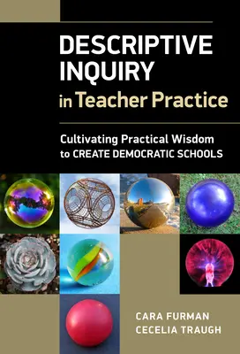 Badanie opisowe w praktyce nauczycielskiej: Kultywowanie praktycznej mądrości w celu tworzenia demokratycznych szkół - Descriptive Inquiry in Teacher Practice: Cultivating Practical Wisdom to Create Democratic Schools