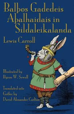 Balos Gadedeis Aalhaidais in Sildaleikalanda: Przygody Alicji w Krainie Czarów w języku gotyckim - Balos Gadedeis Aalhaidais in Sildaleikalanda: Alice's Adventures in Wonderland in Gothic