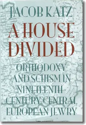 Podzielony dom: Ortodoksja i schizma w XIX-wiecznym żydostwie Europy Środkowej - A House Divided: Orthodoxy and Schism in Nineteenth-Century Central European Jewry