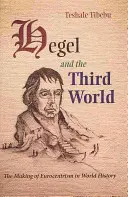 Hegel i Trzeci Świat: Kształtowanie się europocentryzmu w historii świata - Hegel and the Third World: The Making of Eurocentrism in World History