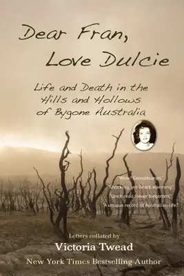 Kochana Fran, kochaj Dulcie: Życie i śmierć na wzgórzach i w zagłębieniach minionej Australii - Dear Fran, Love Dulcie: Life and Death in the Hills and Hollows of Bygone Australia