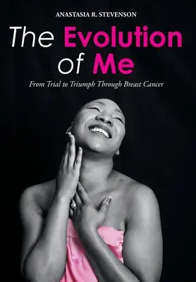 Ewolucja mnie: od próby do triumfu w walce z rakiem piersi - The Evolution of Me: From Trial to Triumph Through Breast Cancer