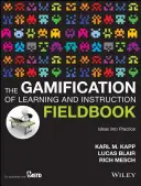 The Gamification of Learning and Instruction Fieldbook: Pomysły w praktyce - The Gamification of Learning and Instruction Fieldbook: Ideas Into Practice