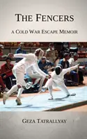 Szermierze: Pamiętnik ucieczki przed zimną wojną - The Fencers: A Cold War Escape Memoir