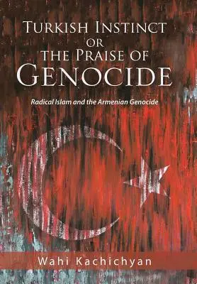 Turecki instynkt czy pochwała ludobójstwa: Radykalny islam i ludobójstwo Ormian - Turkish Instinct or the Praise of Genocide: Radical Islam and the Armenian Genocide